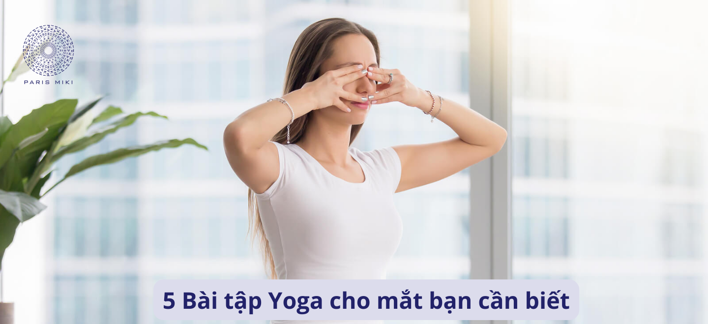 5 Bài tập Yoga cho mắt bạn cần biết