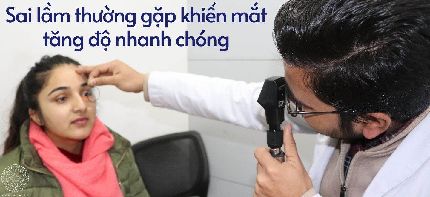 Sai lầm thường gặp khiến mắt tăng độ nhanh chóng