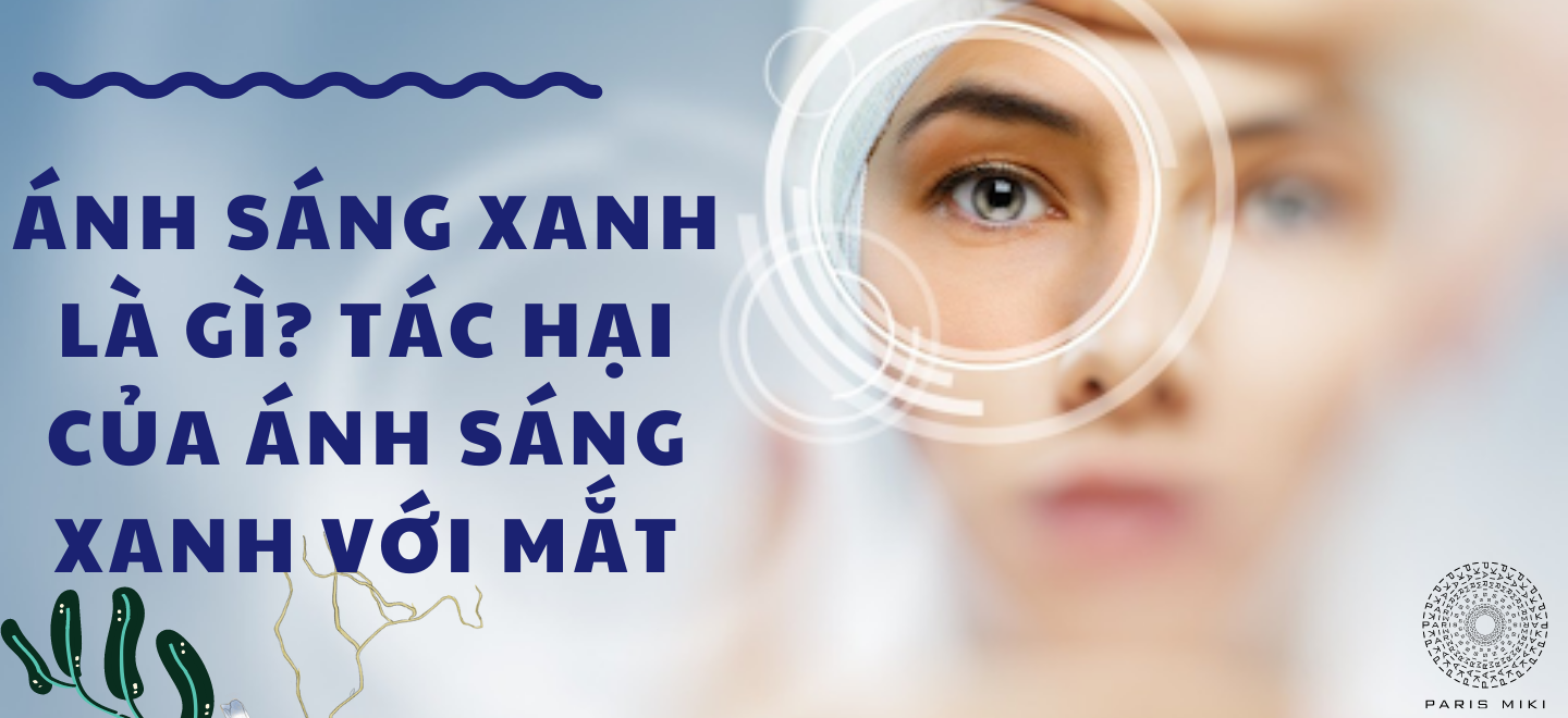 Ánh sáng xanh là gì? Tác hại của ánh sáng xanh với mắt