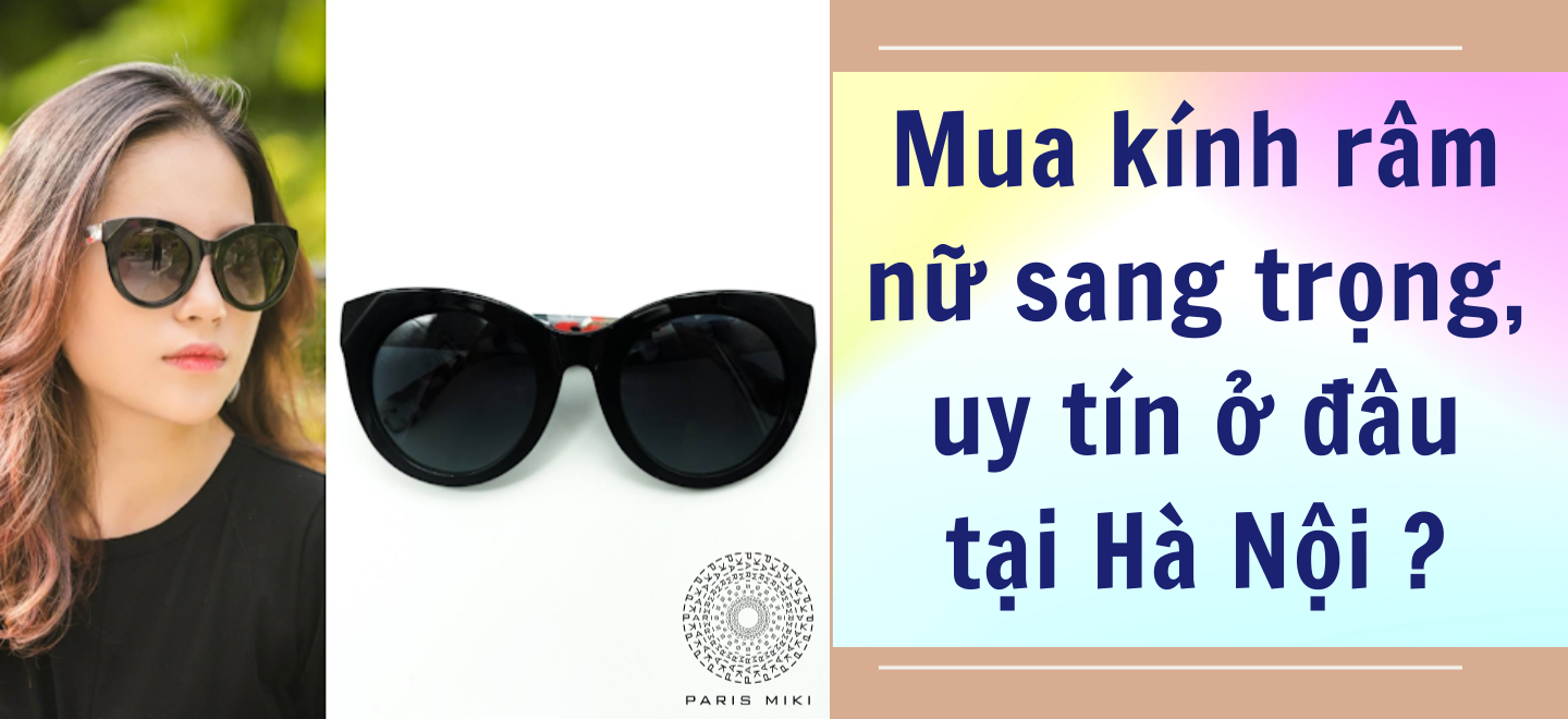 Mua kính râm nữ sang trọng, uy tín ở đâu tại Hà Nội ?