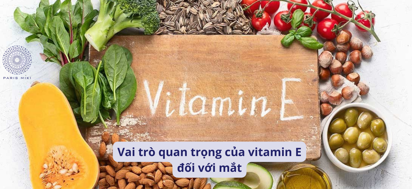 Vai trò quan trọng của vitamin E đối với mắt 